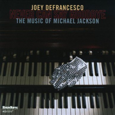 DeFrancesco's Grammy-nominated CD "Never Can Say Goodbye: The Music of Michael Jackson," released in 2010 (photo courtesy of Joey DeFrancesco)